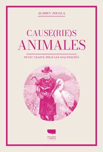 Audrey Jougla, "Cause(rie)s animales: Petit traité pour les maltraités"