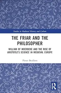 The Friar and the Philosopher: William of Moerbeke and the Rise of Aristotle’s Science in Medieval Europe