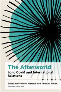 The Afterworld: Long COVID and International Relations (Health and Society)