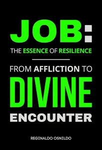 Job: The Essence of Resilience - From Affliction to Divine Encounter