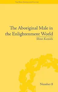 The Aboriginal Male in the Enlightenment World ("The Body, Gender and Culture")