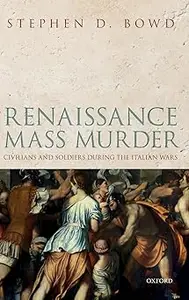 Renaissance Mass Murder: Civilians and Soldiers During the Italian Wars