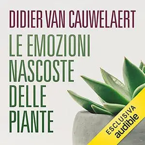 «Le emozioni nascoste delle piante» by Didier Van Cauwelaert