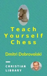 «Teach Yourself Chess» by Dmitri Dobrovolski