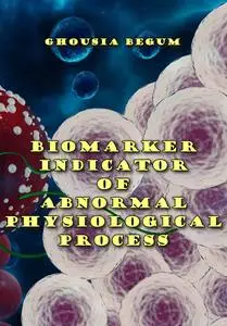 "Biomarker: Indicator of Abnormal Physiological Process" ed. by Ghousia Begum