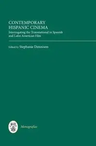 Contemporary Hispanic Cinema: Interrogating the Transnational in Spanish and Latin American Film