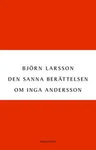 «Den sanna berättelsen om Inga Andersson» by Björn Larsson