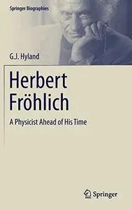 Herbert Fröhlich: A Physicist Ahead of His Time (Repost)