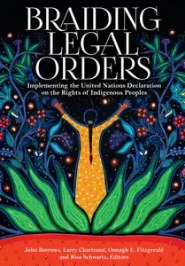 Braiding Legal Orders: Implementing the United Nations Declaration on the Rights of Indigenous Peoples