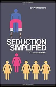 Seduction Simplified: How to Build an Attractive Personality Through Personal Development to Attract Women