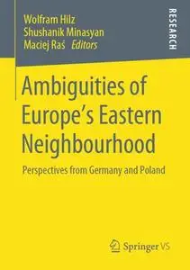 Ambiguities of Europe’s Eastern Neighbourhood: Perspectives from Germany and Poland