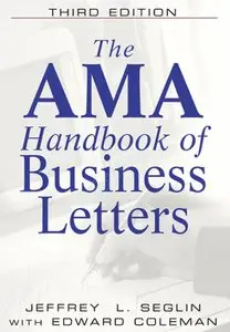 Jeffrey L. Seglin, Edward Coleman - The Ama Handbook of Business Letters (Repost)