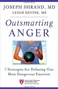 Outsmarting Anger: 7 Strategies for Defusing Our Most Dangerous Emotion