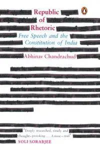 Republic of Rhetoric: Free Speech and the Constitution of India