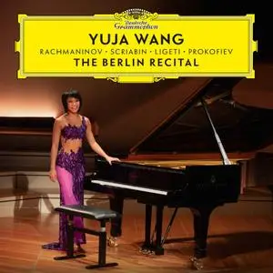 Yuja Wang - The Berlin Recital: Rachmaninov, Scriabin, Ligeti, Prokofiev (2018)