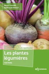 Les plantes légumières racines - Gérard Tremblin, Abderrazak Marouf