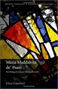 Maria Maddalena de' Pazzi: The Making of a Counter-Reformation Saint