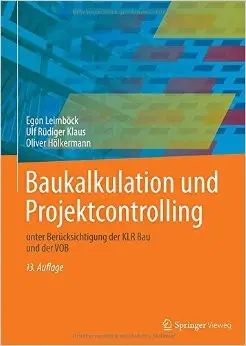 Baukalkulation und Projektcontrolling: unter Berücksichtigung der KLR Bau und der VOB, Auflage: 13