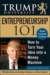 Trump University Entrepreneurship 101: How to Turn Your Idea into a Money Machine, Second Edition (Repost)