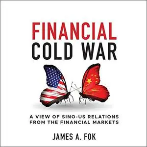 Financial Cold War: A View of Sino-US Relations from the Financial Markets [Audiobook]