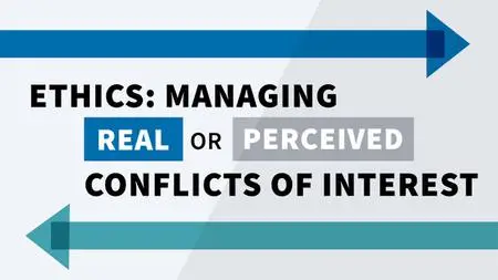 Ethics: Managing Real or Perceived Conflicts of Interest [Audio Learning]