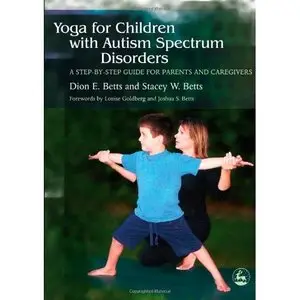 Dion E. Betts, "Yoga for Children With Autism Spectrum Disorders: A Step-by-Step Guide for Parents and Caregivers"(repost)