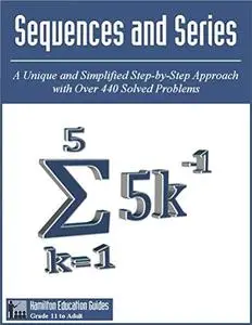 Sequences and Series: Hamilton Education Guides Manual 12 - Over 440 Solved Problems