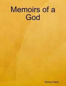 «Memoirs of a God» by Richard Clarke