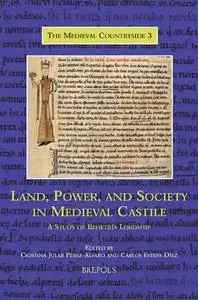 Land, Power, and Society in Medieval Castile: A Study of "Behetría" Lordship
