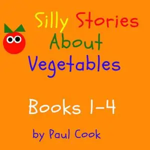 «Silly Stories About Vegetables Books 1-4» by Paul Cook