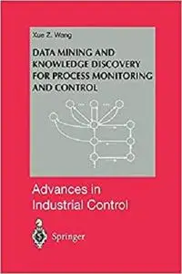 Data Mining and Knowledge Discovery for Process Monitoring and Control (Advances in Industrial Control)