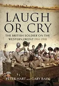 Laugh or Cry: The British Soldier on the Western Front, 1914–1918