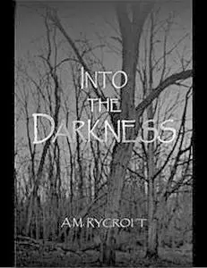 «Into the Darkness» by A.M.Rycroft
