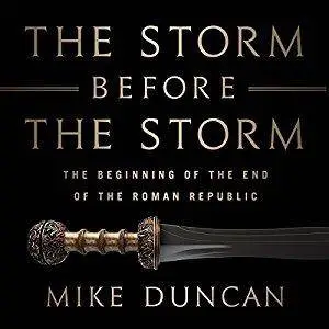 The Storm Before the Storm: The Beginning of the End of the Roman Republic [Audiobook]