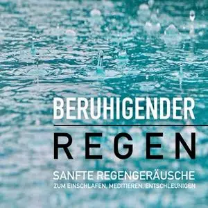 «Beruhigender Regen: Sanfte Regengeräusche zum Einschlafen, Meditieren und Träumen» by Yella A. Deeken