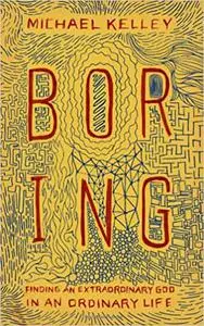 Boring: Finding an Extraordinary God in an Ordinary Life