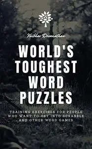 World's Toughest Word Puzzles: Training Exercises for people who want to get into Scrabble and other Word Games