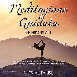 «Meditazione Guidata per Principianti» by Crystal Parise