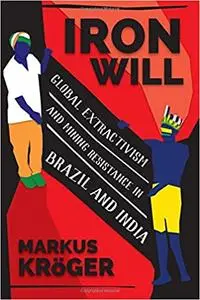 Iron Will: Global Extractivism and Mining Resistance in Brazil and India