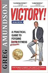 VICTORY: A Practical Guide to Forging Eternal Fitness