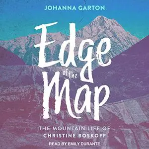 Edge of the Map: The Mountain Life of Christine Boskoff [Audiobook]