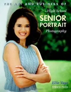 The Art and Business of High School Senior Portrait Photography by Ellie Vayo (Repost)