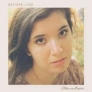 Claire Rose - Before I Go (2018)