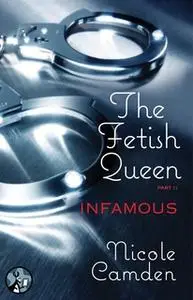 «The Fetish Queen, Part Two: Infamous» by Nicole Camden