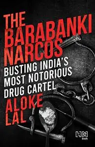 The Barabanki Narcos: Busting India’s Most Notorious Drug Cartel