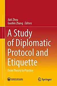 A Study of Diplomatic Protocol and Etiquette: From Theory to Practice