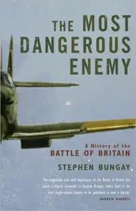 The Most Dangerous Enemy: The Definitive History of the Battle of Britain (Repost)