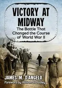 Victory at Midway : The Battle That Changed the Course of World War II