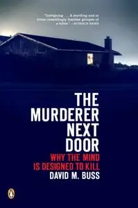 The Murderer Next Door: Why the Mind Is Designed to Kill