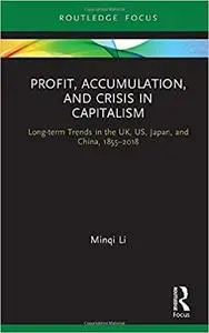 Profit, Accumulation, and Crisis in Capitalism: Long-term Trends in the UK, US, Japan, and China, 1855–2018